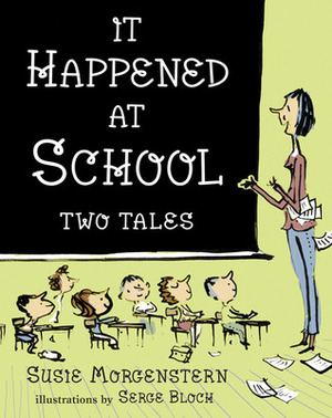 It Happened at School: Two Tales by Susie Morgenstern