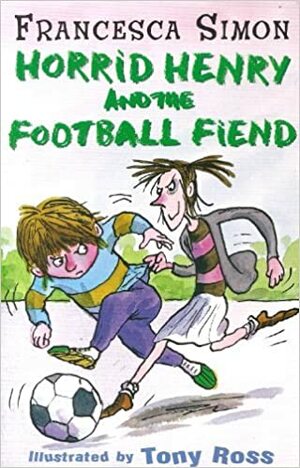 Horrid Henry And The Football Fiend by Francesca Simon