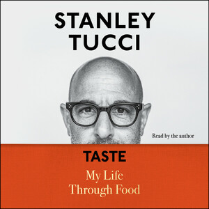 Taste: My Life Through Food  by Stanley Tucci