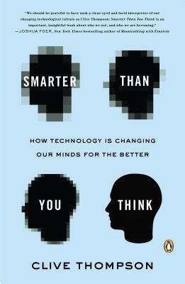 Smarter Than You Think: How Technology Is Changing Our Minds for the Better by Clive Thompson
