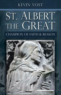 St. Albert the Great: Champion of Faith and Reason by Kevin Vost