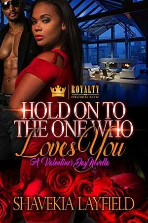 Hold On To The One Who Loves You: A Valentine's Day Novella by Shavekia Layfield