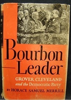 Bourbon Leader: Grover Cleveland and the Democratic Party by Horace Samuel Merrill, Oscar Handlin