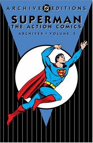 Superman: The Action Comics Archives, Vol. 5 by Joe Shuster, Jerry Siegel