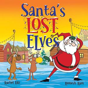 Santa's Lost Elves: A Funny Christmas Holiday Storybook Adventure for Kids by Remesh Ram, Rachel Hilz