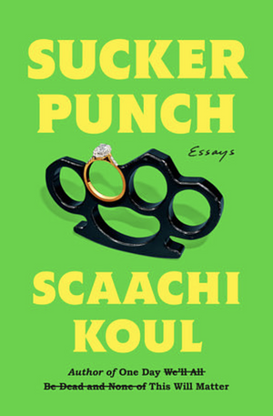 Sucker Punch: Essays by Scaachi Koul