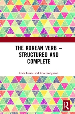 The Korean Verb - Structured and Complete by Dick Grune, Seongyeon Cho