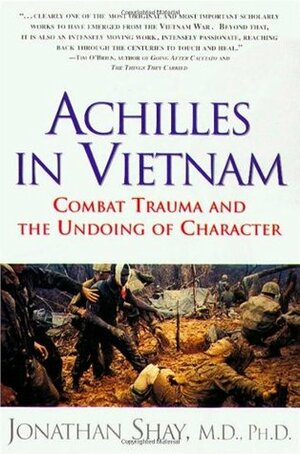 Achilles in Vietnam: Combat Trauma and the Undoing of Character by Jonathan Shay