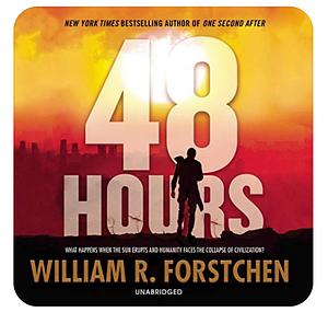 48 Hours: A Novel by William R. Forstchen, William R. Forstchen