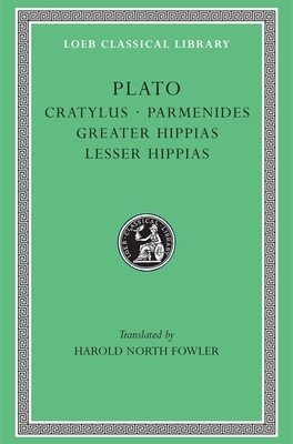 Cratylus. Parmenides. Greater Hippias. Lesser Hippias by Plato
