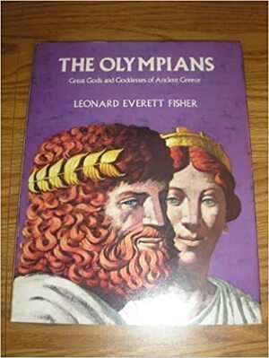 The Olympians: Great Gods and Goddesses of Ancient Greece by Leonard Everett Fisher