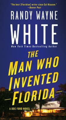 The Man Who Invented Florida: A Doc Ford Novel by Randy Wayne White
