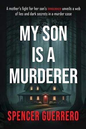 My Son is a Murderer by Spencer Guerrero, Spencer Guerrero