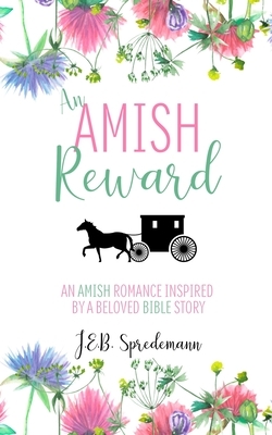 An Amish Reward: An Amish Romance Inspired by a Beloved Bible Story by J.E.B. Spredemann