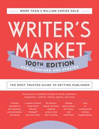 Writer's Market 100th Edition: The Most Trusted Guide to Getting Published by Writer's Digest Books