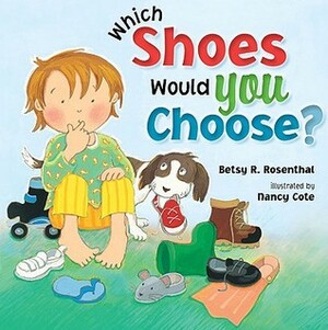 Which Shoes Would YOU Choose? by Nancy Cote, Betsy Rosenthal