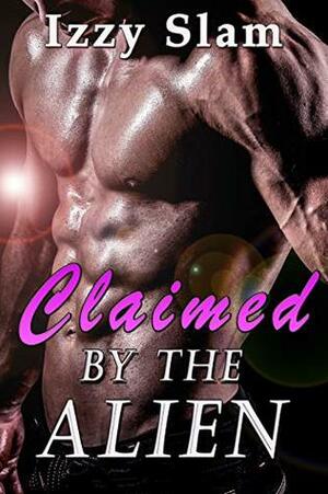 Claimed by the Alien by Izzy Slam