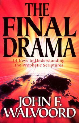 The Final Drama: 14 Keys to Understanding the Prophetic Scriptures by John F. Walvoord