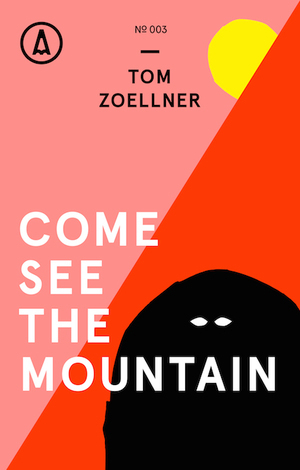 Come See the Mountain by Tom Zoellner