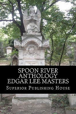 Spoon River Anthology Edgar Lee Masters by Edgar Lee Masters