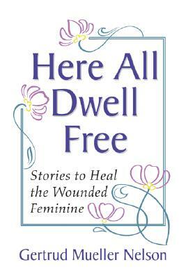 Here All Dwell Free by Gertrud Mueller Nelson