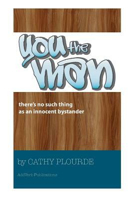 You the Man: A One-Man Performance Addressing Bystanders by Cathy Plourde