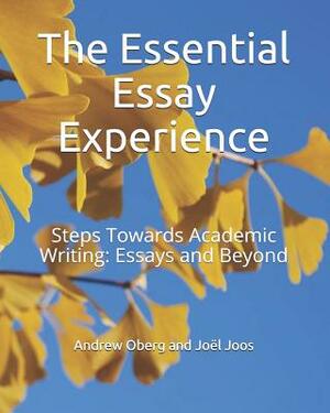 The Essential Essay Experience: Steps Towards Academic Writing: Essays and Beyond by Andrew Oberg, Joel Joos