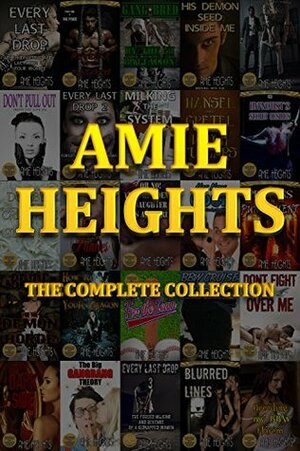 Amie Heights the Complete Collection: 37 of the Most Explict Stories Available Anywhere by Amie Heights