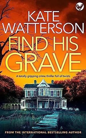 Find His Grave by Kate Watterson, Kate Watterson