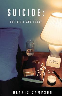 Suicide: The Bible and Today by Dennis Sampson