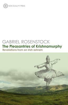 The Pleasantries of Krishnamurphy: Revelations from an Irish Ashram by Gabriel Rosenstock