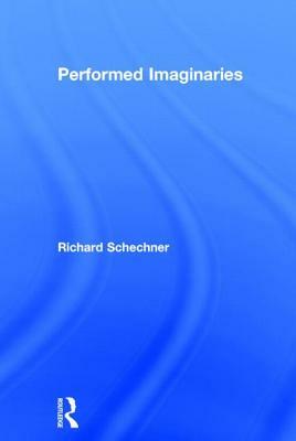 Performed Imaginaries by Richard Schechner