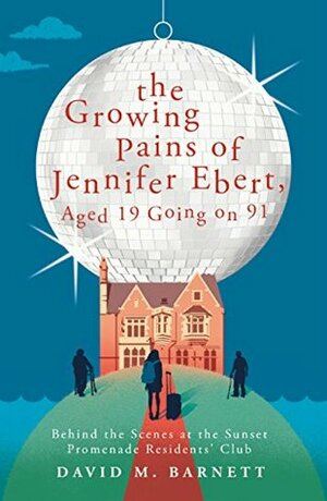 The Growing Pains of Jennifer Ebert, Aged 19 Going on 91 by David M. Barnett