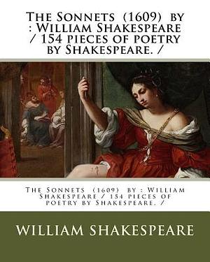 The Sonnets (1609) by: William Shakespeare / 154 pieces of poetry by Shakespeare. / by William Shakespeare