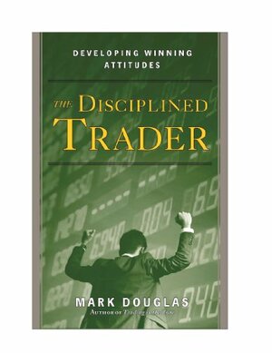 The Disciplined TraderTM: Developing Winning Attitudes by Paula T Webb, Mark Douglas