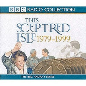This Sceptred Isle: The Twentieth Century: Vol 5: 1979-1999 by Christopher Lee, Anna Massey, Robert Powell