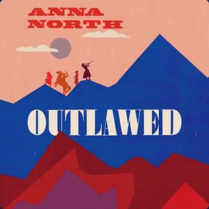 Outlawed by Anna North