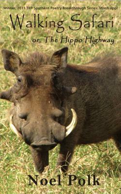 Walking Safari: Or, the Hippo Highway and Other Poems by Noel Polk