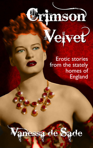 Crimson Velvet - Erotic Stories from the Stately Homes of England by Vanessa De Sade