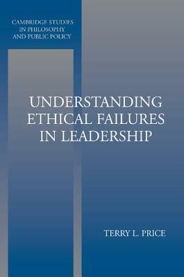 Understanding Ethical Failures in Leadership by Terry Price