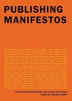 Publishing Manifestos: An International Anthology from Artists and Writers by Michalis Pichler