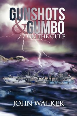 Gunshots and Gumbo on the Gulf by John Walker