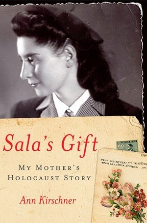 Sala's Gift: My Mother's Holocaust Story by Ann Kirschner