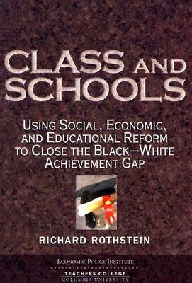 Class and Schools: Using Social, Economic, and Educational Reform to Close the Black-White Achievement Gap by Richard Rothstein