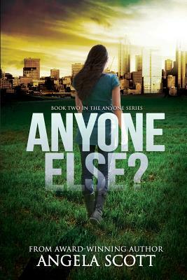 Anyone Else?: (anyone Series Book 2) a Post-Apocalypic Survival Novel by Angela Scott