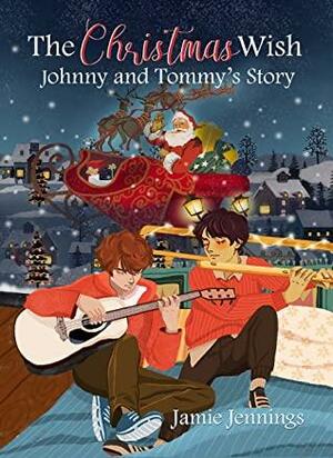 The Christmas Wish: Johnny and Tommy's Story by Jamie Jennings