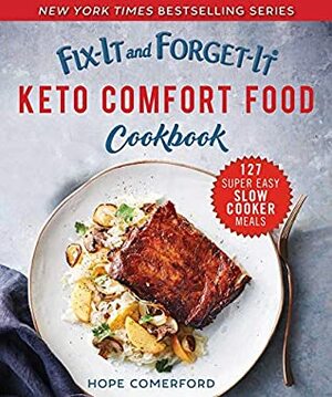 Fix-It and Forget-It Keto Comfort Food Cookbook: 127 Super Easy Slow Cooker Meals by Hope Comerford