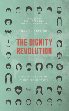 The Dignity Revolution: Reclaiming God's Rich Vision for Humanity by Daniel Darling