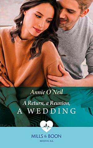 A Return, A Reunion, A Wedding by Annie O'Neil