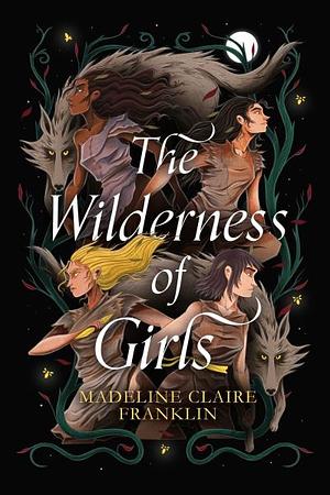 The Wilderness of Girls by Madeline Claire Franklin